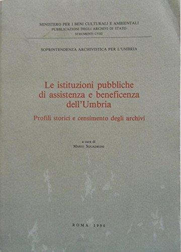 Le istituzioni pubbliche di assistenza e beneficenza dell'Umbria. Profili storici e censimento degli archivi - M. a cura di Squadroni - copertina