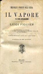 Il vapore e le sue applicazioni : la macchina a vapore, le navi a vapore, locomotive e strade ferrate, le locomobili. Con numerose note ed aggiunte. Opera illustrata da 327 incisioni