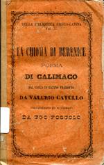 LA CHIOMA DI BERENICE, poema di Callimaco tradotto da Valerio Catullo, volgarizzato ed illustrato da Ugo Foscolo. Con l'aggiunta delle vite di Berenice e Tolomeo Evergete di E.Q. Visconti e delle lettere filologiche sul cavallo alato d'Arsinoe di V.