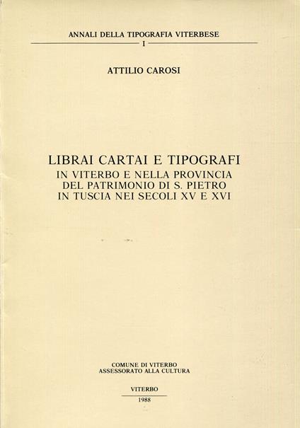 Librai, cartai e tipografi in Viterbo e nella provincia del patrimonio di S. Pietro in Tuscia nei secoli XV e XVI - Attilio Carosi - copertina
