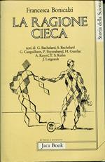 La ragione cieca : teorie della storia della scienza e comunita scientifica