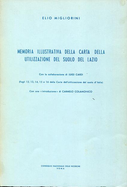 Memoria illustrativa della carta della utilizzazione del suolo del Lazio : fogli 12, 13, 14, 15 e 16 della Carta dell'utilizzazione del suolo d'Italia - Elio Migliorini - copertina