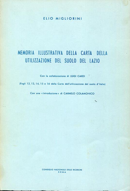 Memoria illustrativa della carta della utilizzazione del suolo del Lazio : fogli 12, 13, 14, 15 e 16 della Carta dell'utilizzazione del suolo d'Italia - Elio Migliorini - copertina