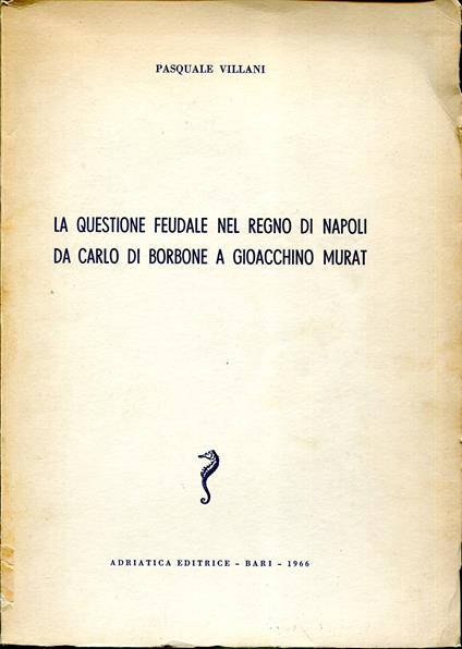 La questione feudale nel Regno di Napoli da Carlo di Borbone a Gioachino Murat - Pasquale Villani - copertina