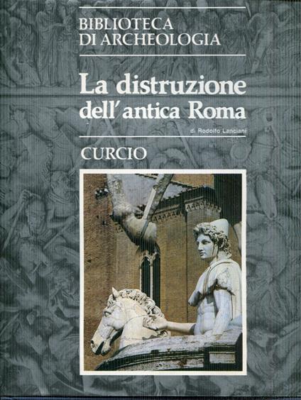La distruzione dell'antica Roma - Rodolfo Lanciani - copertina