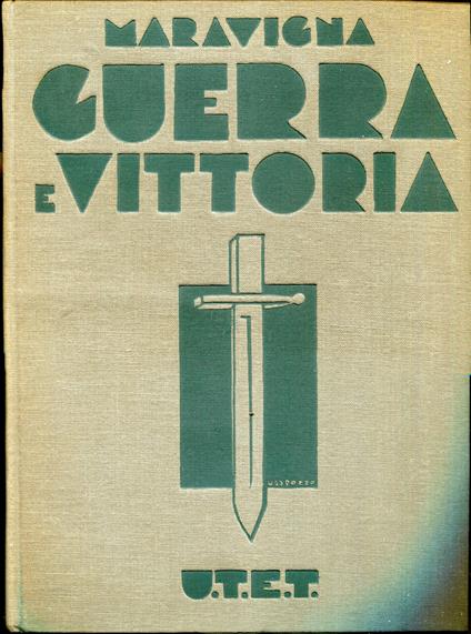 Guerra e vittoria 1915-1918. Ristampa della Terza edizione interamente rifatta e accresciuta con 29 tavole e carte a più colori e 458 figure fuori testo - Pietro Maravigna - copertina