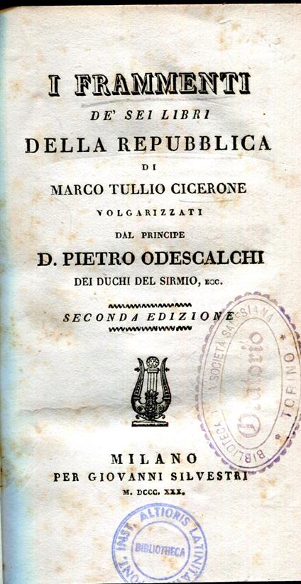 I frammenti dè sei libri Della repubblica, di Marco Tullio Cicerone Volgarizzati dal principe D Pietro Odescalchi. Seconda edizione - M. Tullio Cicerone - copertina