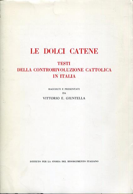 Le dolci catene : testi della controrivoluzione cattolica in Italia - copertina