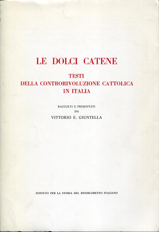 Le dolci catene : testi della controrivoluzione cattolica in Italia - copertina