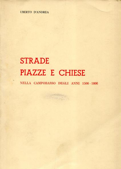 Campobasso dai tempi del Viceregno all'eversione del feudalesimo : 1506-1806. Vol. 2: Strade piazze e chiese nella Campobasso degli anni 1506-1806 - copertina