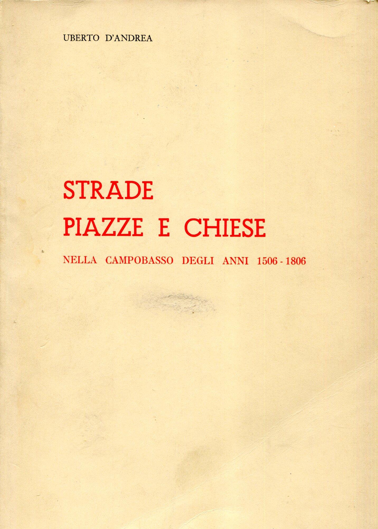 Campobasso dai tempi del Viceregno all'eversione del feudalesimo : 1506-1806. Vol. 2: Strade piazze e chiese nella Campobasso degli anni 1506-1806