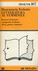 Letteratura al femminile : itinerari di lettura: a proposito di donne, storia, poesia, romanzo