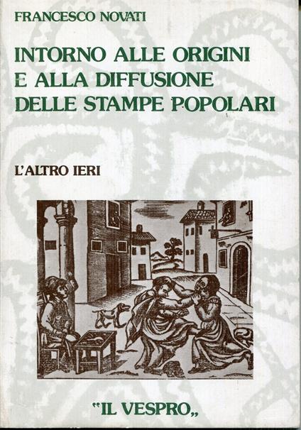 Intorno alle origini e alla diffusione delle stampe popolari - Francesco Novati - copertina