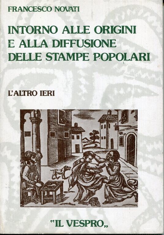 Intorno alle origini e alla diffusione delle stampe popolari - Francesco Novati - copertina