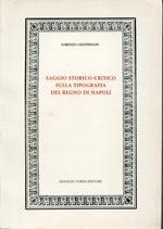 Saggio storico-critico sulla tipografia del Regno di Napoli. Rist. anast. dell'ed.: Napoli : nella Stamperia Vincenzo Orsini, 1793