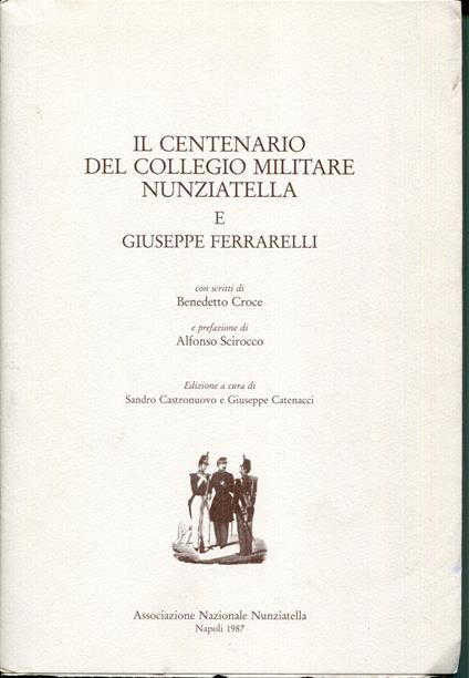 Il centenario del Collegio militare Nunziatella e Giuseppe Ferrarelli. con scritti di Benedetto Croce e prefazione di Alfonso Scirocco - copertina
