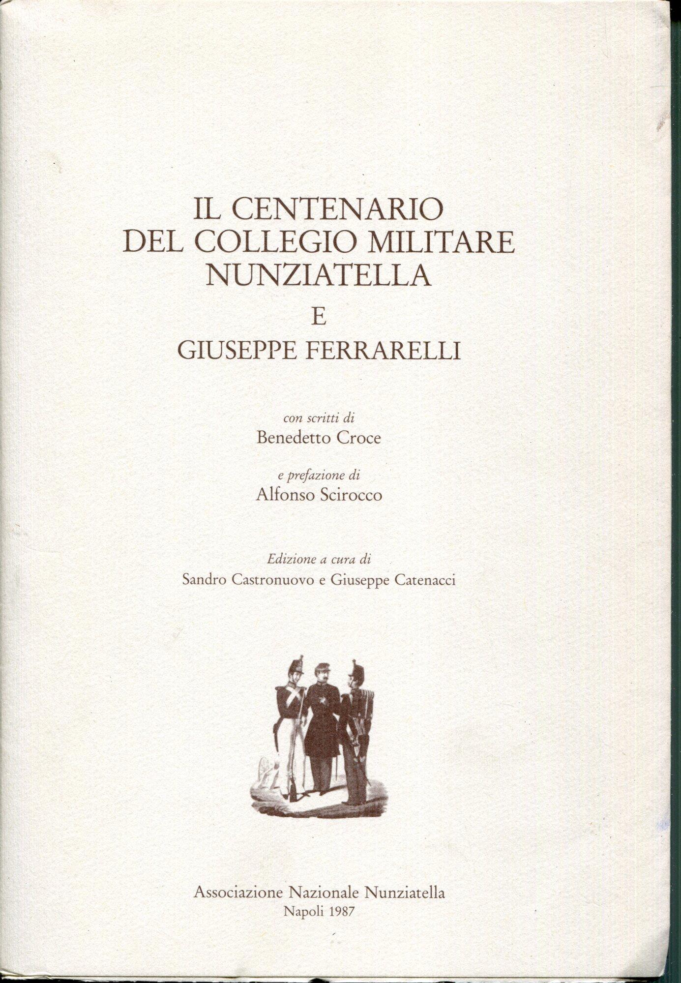 Il centenario del Collegio militare Nunziatella e Giuseppe Ferrarelli. con scritti di Benedetto Croce e prefazione di Alfonso Scirocco