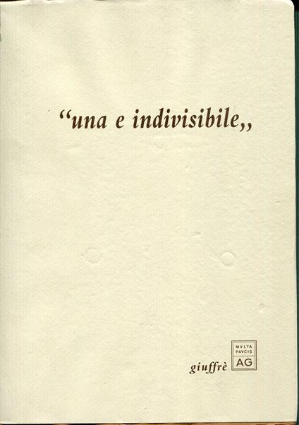 Una e indivisibile. Saggio introduttivo di Augusto Barbera con una nota di Guido Giuffrè e tre disegni di Giuseppe Colombo - copertina