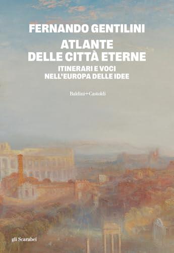 Atlante delle città eterne. Itinerari e voci nell'Europa delle idee - copertina