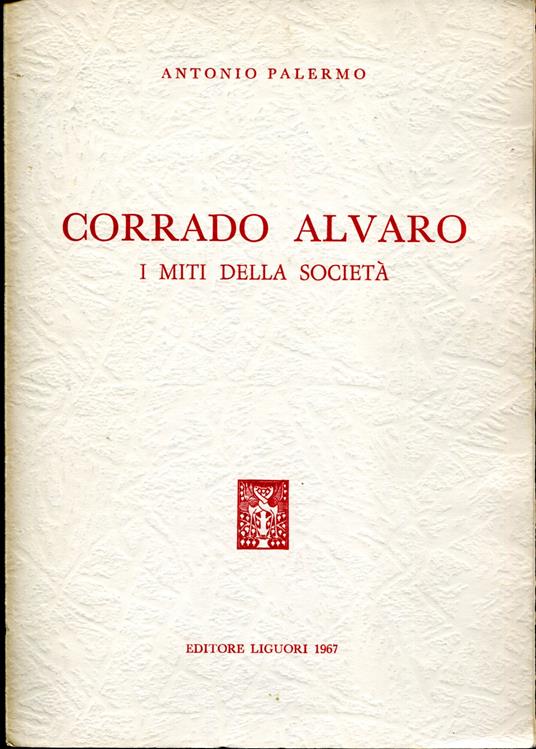 Corrado Alvaro. I miti della società - Antonio Palermo - copertina
