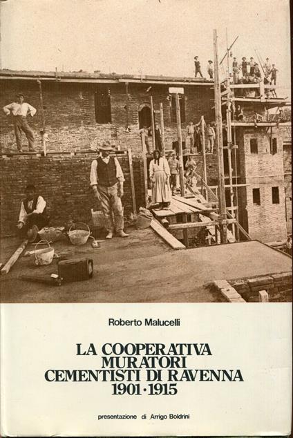 La cooperativa Muratori cementisti di Ravenna, 1901 - 1915. Pres. di A. Boldrini - copertina