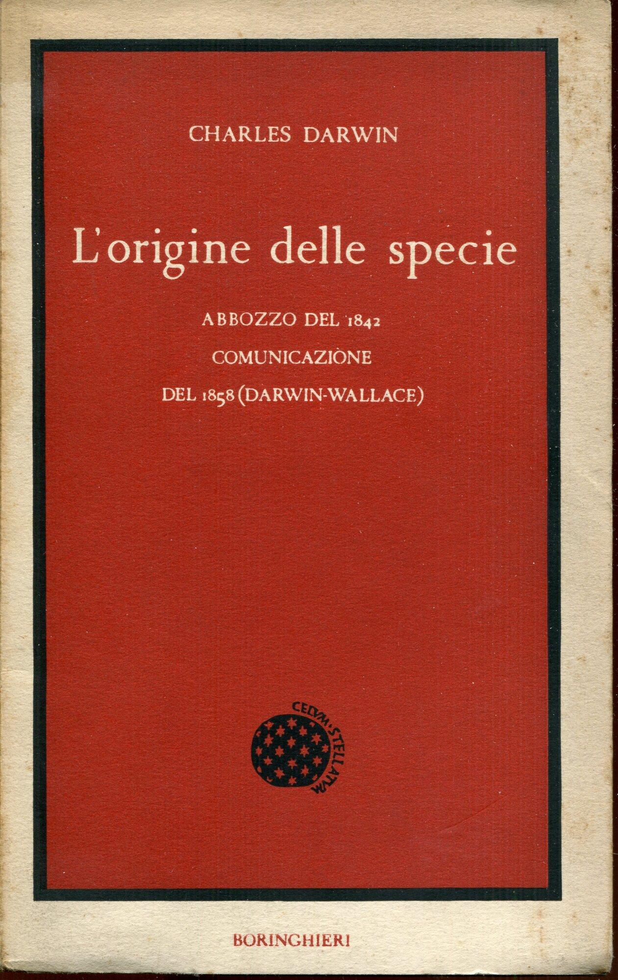 L' origine delle specie : Abbozzo del 1842 . *Comunicazione del 1858 (Darwin-Wallace)