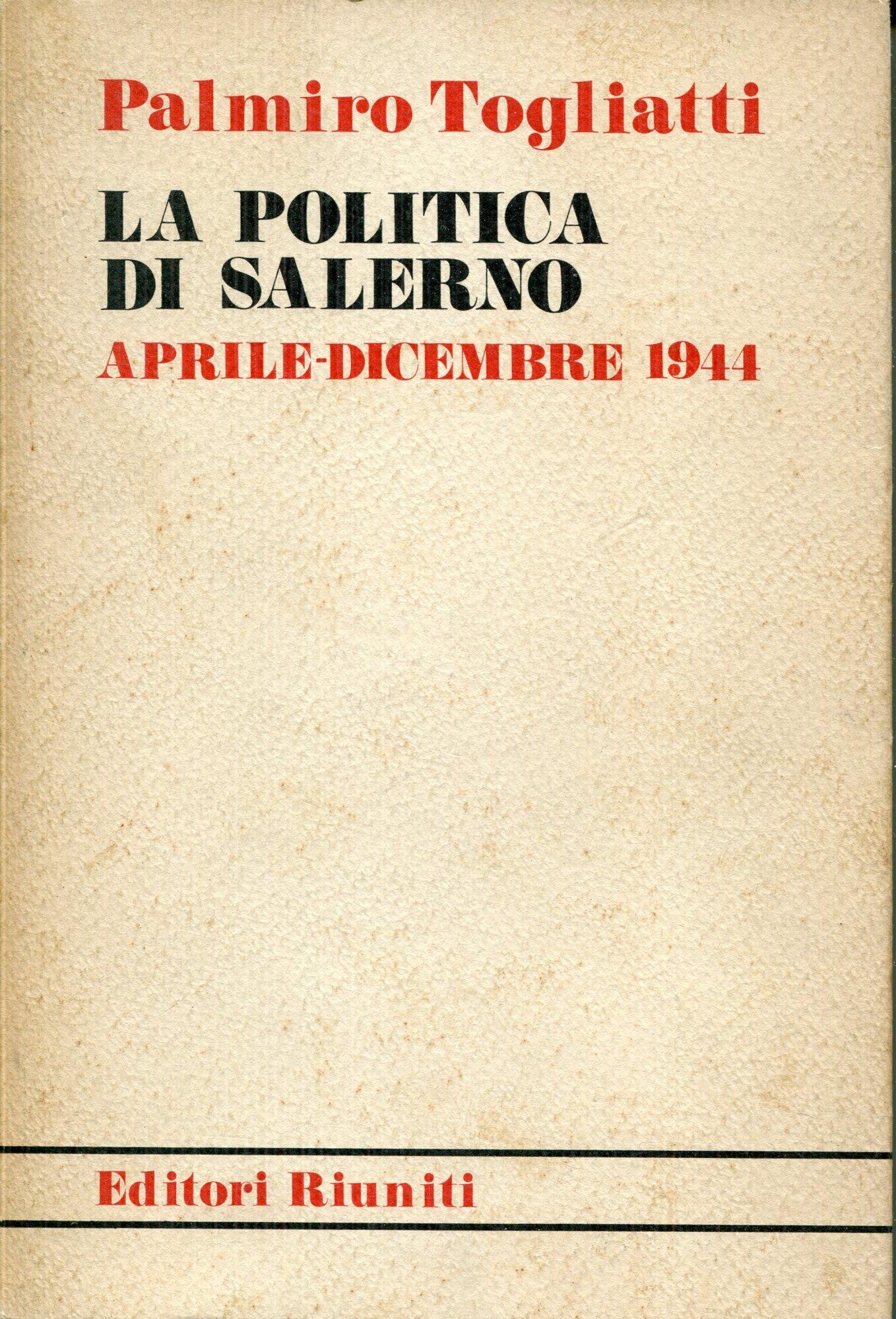 La politica di Salerno : aprile-dicembre 1944. Introduzione di Aurelio Lepre