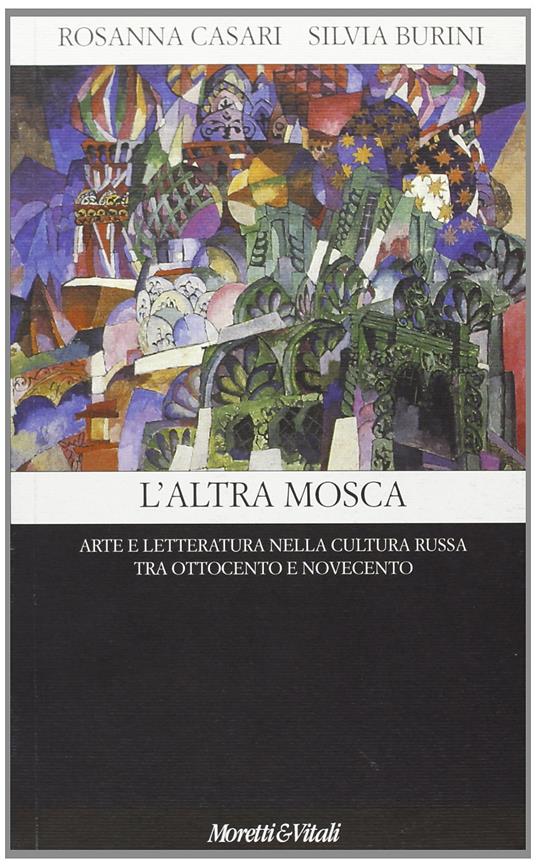 L' altra Mosca. Arte e letteratura nella cultura russa tra '800 e '900 - copertina