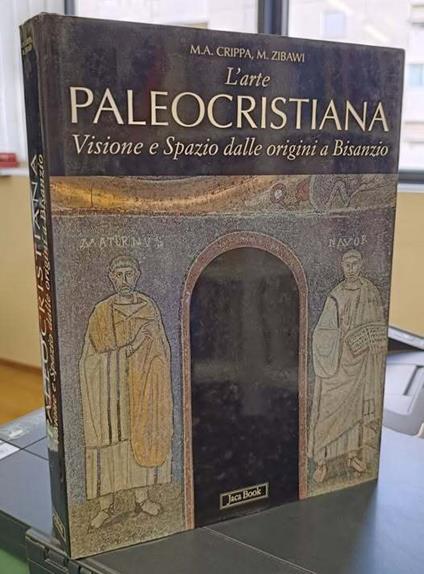 L' arte paleocristiana. Visione e spazio dalle origini a Bisanzio - Maria Antonietta Crippa - copertina