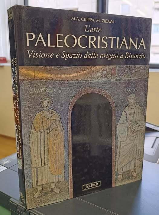 L' arte paleocristiana. Visione e spazio dalle origini a Bisanzio