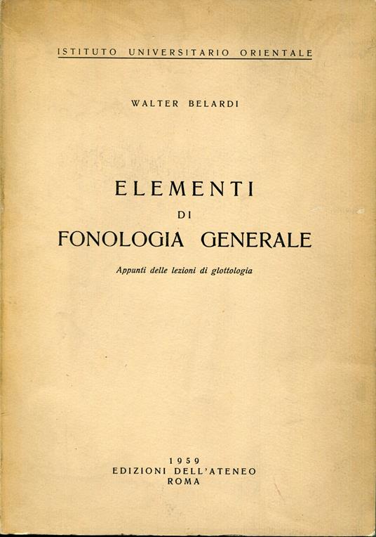 Elementi di fonologia generale : appunti delle lezioni di glottologia - Walter Belardi - copertina
