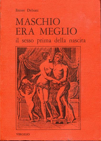 Maschio era meglio : il sesso prima della nascita - Ettore Debiasi - copertina