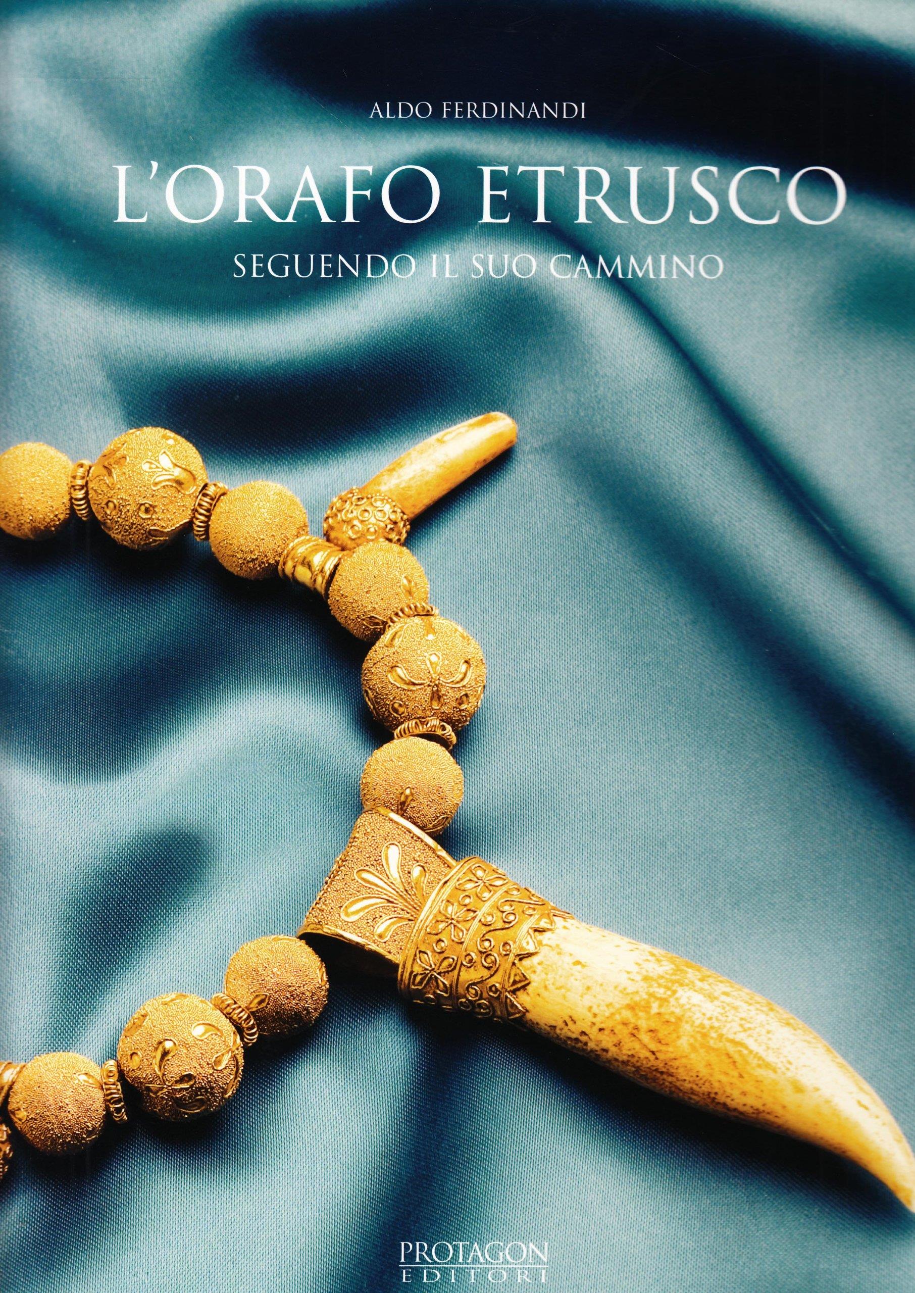 L' orafo etrusco. Seguendo il suo cammino. Ediz. illustrata