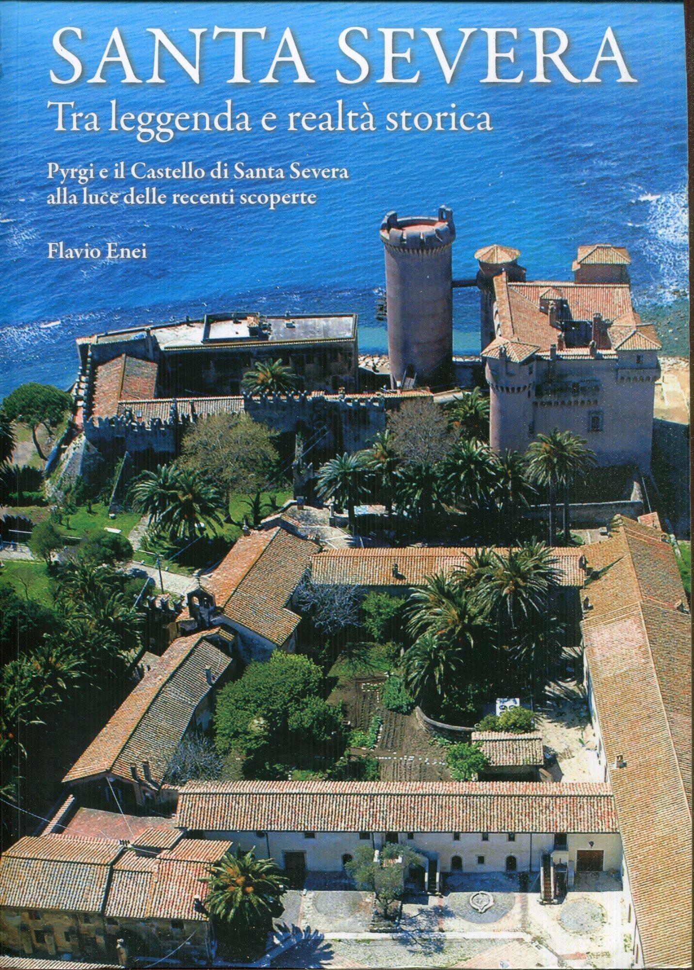 Santa Severa tra leggenda e realtà storica : Pyrgi e il Castello di Santa Severa alla luce delle recenti scoperte : (scavi 2003 - 2009)
