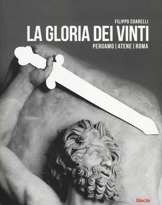 La gloria dei vinti. Pergamo, Atene, Roma. Catalogo della mostra (Roma, 18 aprile-7 settembre 2014. Ediz. illustrata - Filippo Coarelli - copertina