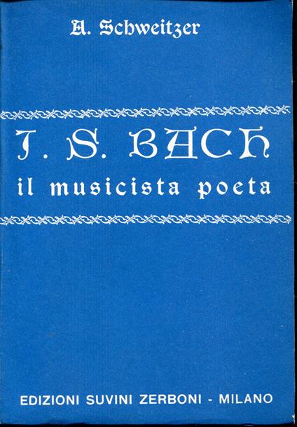 J. S. Bach, il musicista poeta. Prefazione di C. M. Widor prima versione italiana a cura di P. A. Roversi - copertina