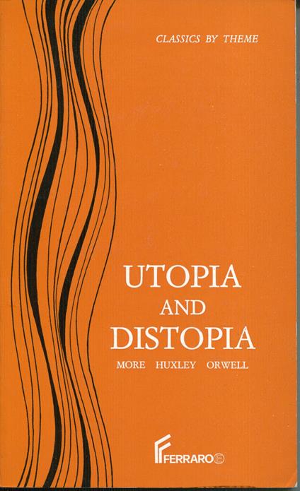 Utopia and Distopia. Estr. da: Utopia / by Thomas More . Brave new world / by Aldous Huxley . Nineteen eighty-four / by George Orwell . Island / by Aldous Huxley - copertina