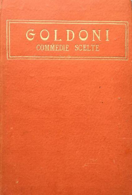 Commedie scelte. VOL. I La vedova scaltra - Il Cavaliere e la Dama - La bottega del caff - Carlo Goldoni - copertina