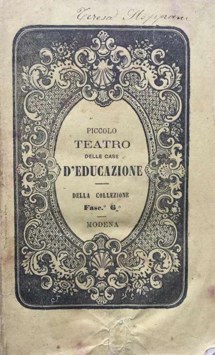 Piccolo teatro delle case d'educazione ossia Raccolta di commedie e farse inedite di varii autori - copertina