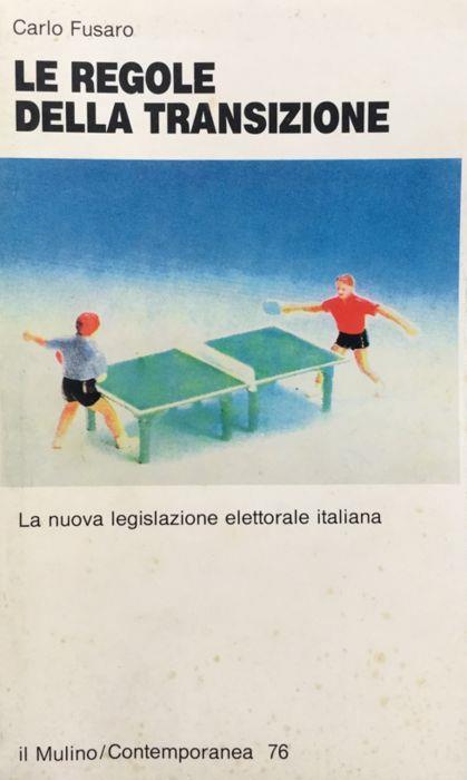 Le regole della transizione: La nuova legislazione elettorale italiana - Carlo Fusaro - copertina