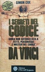 I segreti del Codice da Vinci. Guida non autorizzata a fatti, personaggi e misteri del Codice da Vinci