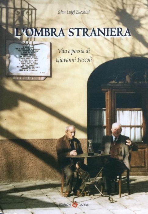 L' ombra straniera. Vita e poesia di Giovanni Pascoli - Gian Luigi Zucchini - copertina