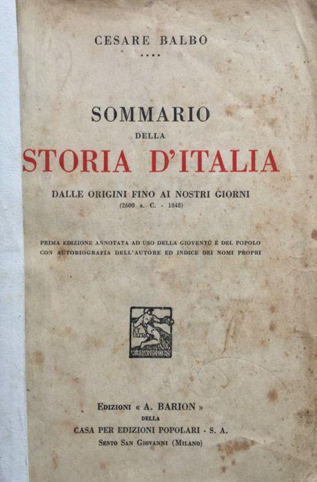 Sommario della Storia d'Italia. Dalle origini fino ai nostri giorni (2600 a.C.-1848). 1a ed. annotata . con autobior. dell'A. e indice dei nomi propri - Cesare Balbo - copertina