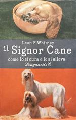 Il signor cane. Come lo si cura e lo si alleva