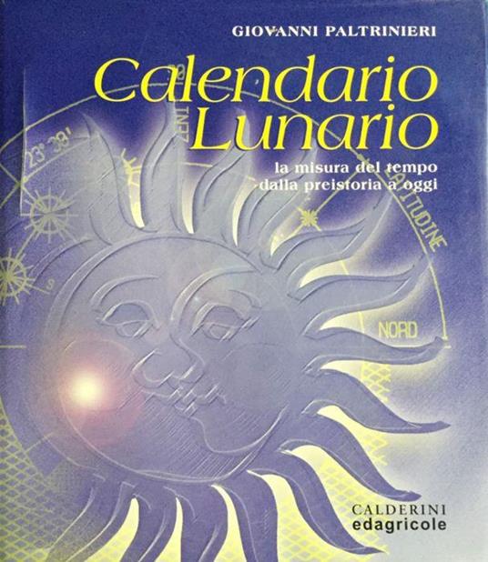 Calendario Lunario. La misura del tempo dalla preistoria a oggi - Giovanni Paltrinieri - copertina