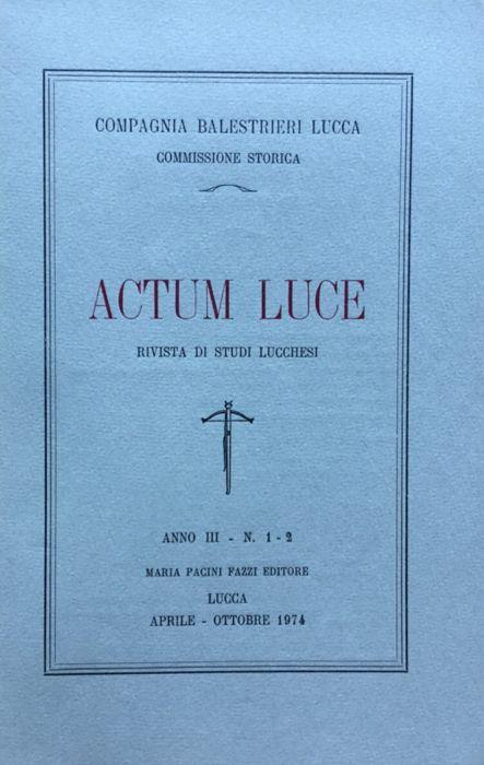 Actum Luce. Rivista di studi Lucchesi. Anno III n. 1 - 2 aprile - ottobre 1974 - copertina