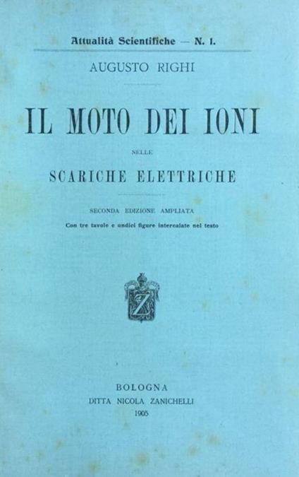 Il moto dei ioni nelle scariche elettriche. Augusto Righi 1905 - Augusto Righi - copertina