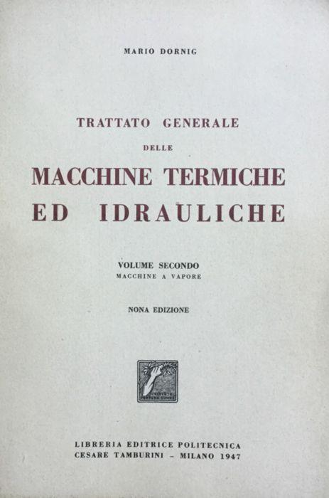 Trattato generale delle macchine termiche e idrauliche vol II macchine a vapore - Mario Dornig - copertina