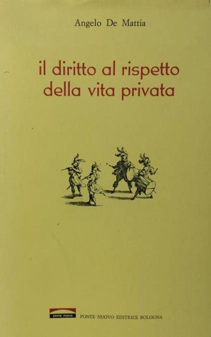 Il giudice e il diritto al rispetto della vita privata. Ponte Nuovo 1976 - Angelo De Mattia - copertina