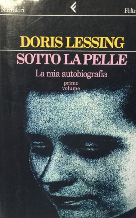 Sotto la pelle. La mia autobiografia. vol. I 1919-1949 Doris Lessing - Doris Lessing - copertina